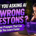Are You Asking AI the WRONG Questions? 5 Power Prompts That Can Help You Learn Faster